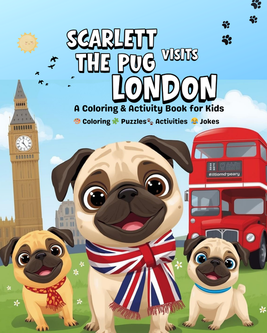 SCARLETT THE PUG VISITS LONDON: A COLORING AND ACTIVITY BOOK FOR KIDS