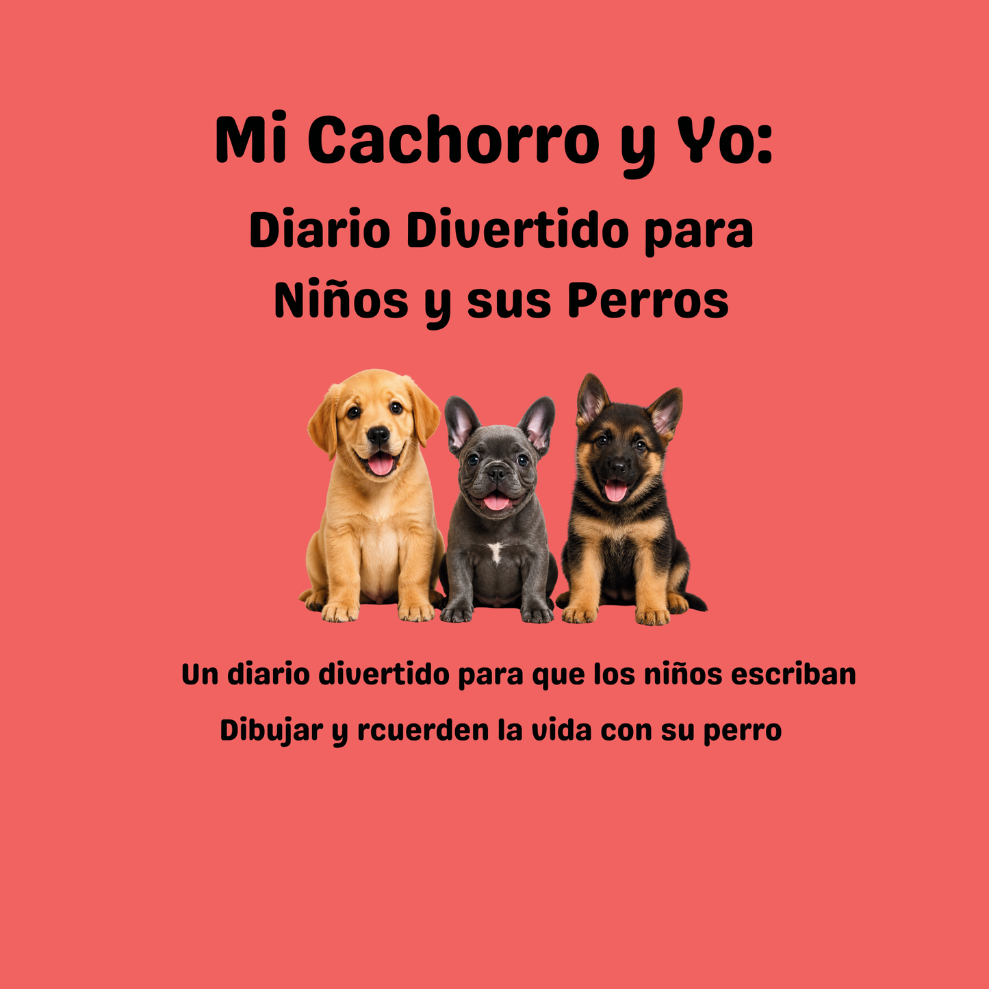 Mi Cachorro y Yo - Diario para Niños y sus Cachorros (Edición en Español)